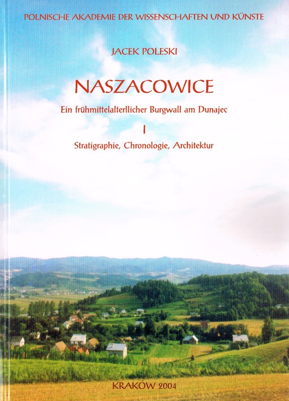 Naszacowice, Ein fruhmittelalterllicher Burgwall am Dunajec, vol. I Stratigraphie, Chronologie, Architektur