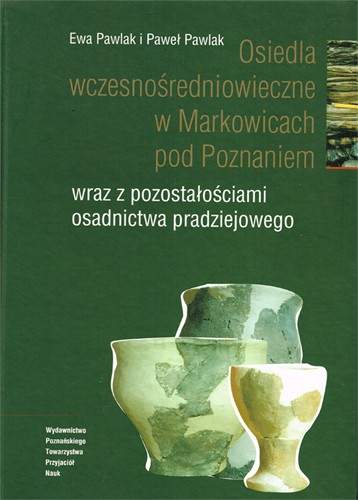 Osiedla wczesnośredniowieczne w Markowicach pod Poznaniem wraz z pozostałościami osadnictwa pradziejowego