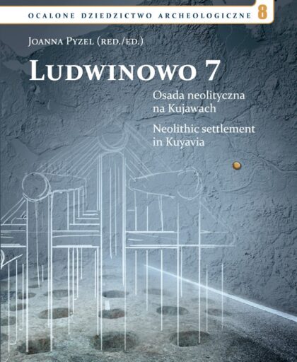 Ludwinowo, stanowisko 7. Osada neolityczna na Kujawach/Ludwinowo 7. Neolithic settlement in Kuyavia (tylko z inną książką!!!)
