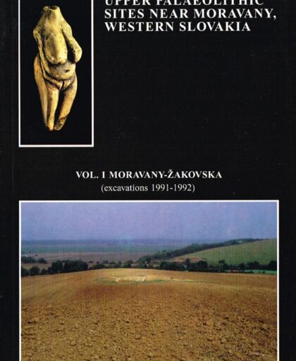 Complex of Upper Palaeolithic sites near Moravany, Western Slovakia, Vol. 1, Moravany-Zakovska (excavations 1991–1992)