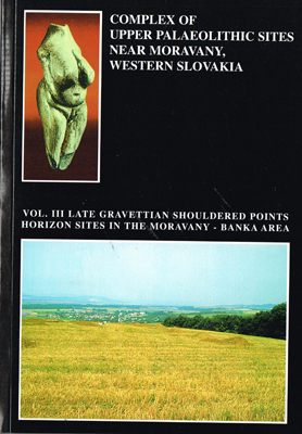 Complex of Upper Palaeolithic sites near Moravany, Western Slovakia, Vol. III, Late Gravettian shouldered points horizon sites in the Moravany - bank area