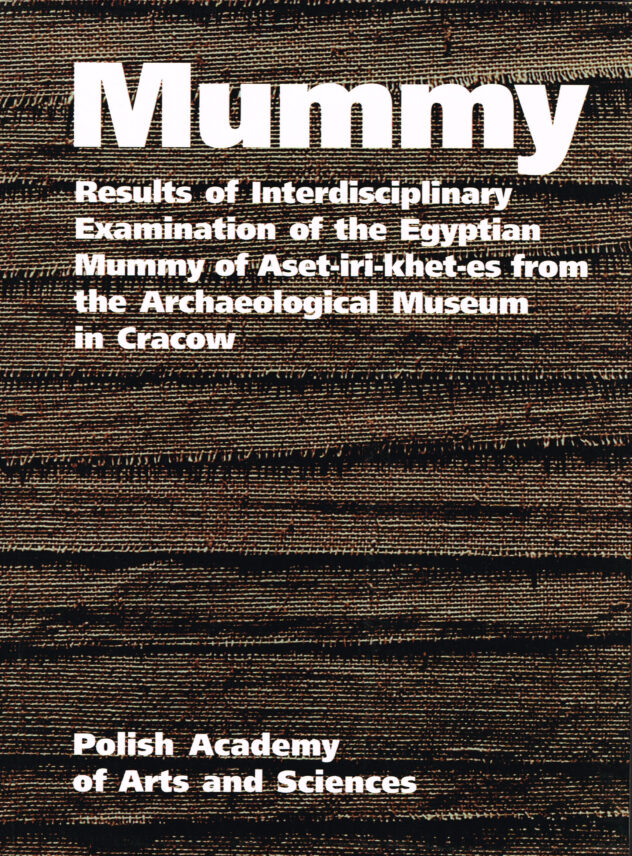 Mummy. Results of Interdisciplinary Examination of the Egyptian Mummy of Aset-iri-khet-es from the Archaeological Museum in Cracow